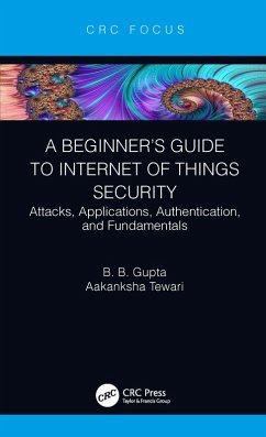 A Beginner's Guide to Internet of Things Security (eBook, PDF) - Gupta, Brij B.; Tewari, Aakanksha