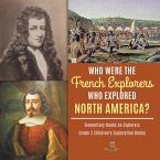 Who Were the French Explorers Who Explored North America?   Elementary Books on Explorers   Grade 3 Children's Exploration Books (eBook, ePUB)