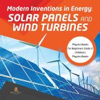 Modern Inventions in Energy : Solar Panels and Wind Turbines   Physics Books for Beginners Grade 3   Children's Physics Books (eBook, ePUB)