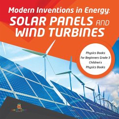 Modern Inventions in Energy : Solar Panels and Wind Turbines   Physics Books for Beginners Grade 3   Children's Physics Books (eBook, ePUB) - Baby