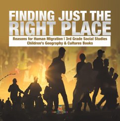 Cover Finding Just the Right Place   Reasons for Human Migration   3rd Grade Social Studies   Children's Geography & Cultures Books (eBook, ePUB)