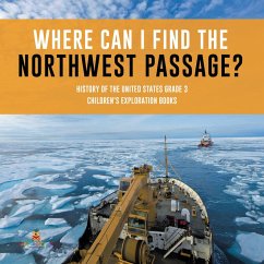 Where Can I Find the Northwest Passage?   History of the United States Grade 3   Children's Exploration Books (eBook, ePUB) - Baby