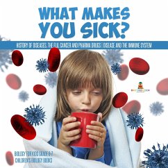 Cover What Makes You Sick? : History of Diseases, The Flu, Cancer and Pharma Drugs   Disease and the Immune System   Biology for Kids Grade 6-7   Children's Biology Books (eBook, ePUB)