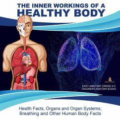 Cover The Inner Workings of a Healthy Body : Health Facts, Organs and Organ Systems, Breathing and Other Human Body Facts   Easy Anatomy Grade 4-5   Children's Anatomy Books (eBook, ePUB)
