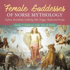 Female Goddesses of Norse Mythology : Gefion, Brunhilde, Gullveig, Hel, Frigga, Skadi and Freyja   Grade 3 Children's Folk Tales & Myths (eBook, ePUB)