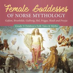Female Goddesses of Norse Mythology : Gefion, Brunhilde, Gullveig, Hel, Frigga, Skadi and Freyja   Grade 3 Children's Folk Tales & Myths (eBook, ePUB) - Baby