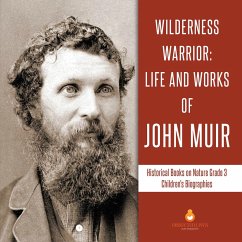 Wilderness Warrior : Life and Works of John Muir   Historical Books on Nature Grade 3   Children's Biographies (eBook, ePUB) - Lives, Dissected