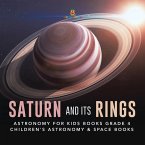 Saturn and Its Rings   Astronomy for Kids Books Grade 4   Children's Astronomy & Space Books (eBook, ePUB)