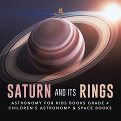 Saturn and Its Rings   Astronomy for Kids Books Grade 4   Children's Astronomy & Space Books (eBook, ePUB) - Baby