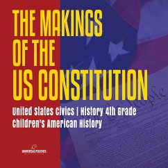 Cover The Makings of the US Constitution   United States Civics   History 4th Grade   Children's American History (eBook, ePUB)