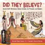 Did They Believe? : Ancient Egypt Mythology, Burial Customs, the Pyramids and Mummies   History Books Grades 4-5   Children's Ancient History (eBook, ePUB)