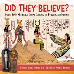 Did They Believe? : Ancient Egypt Mythology, Burial Customs, the Pyramids and Mummies   History Books Grades 4-5   Children's Ancient History (eBook, ePUB) - Baby