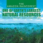 The Amazon Rainforest : One of Earth's Largest Natural Resources   Children's Books about Forests Grade 4   Children's Environment & Ecology Books (eBook, ePUB)