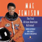 Mae Jemison : The First African American Astronaut   Women Astronaut Book Grade 3   Children's Biographies (eBook, ePUB)