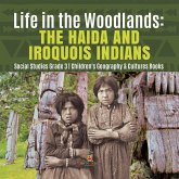 Life in the Woodlands : The Haida and Iroquois Indians Social Studies Grade 3 Children's Geography & Cultures Books (eBook, ePUB) Life in the Woodlands : The Haida and Iroquois Indians Social Studies Grade 3 Children's Geography & Cultures Books (eBook, ePUB)