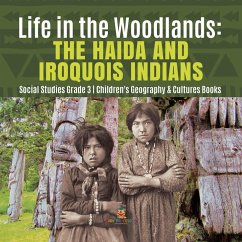 Life in the Woodlands : The Haida and Iroquois Indians   Social Studies Grade 3   Children's Geography & Cultures Books (eBook, ePUB) - Baby