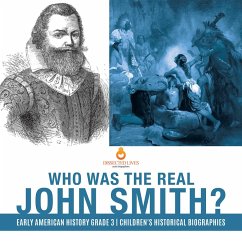 Who Was the Real John Smith?   Early American History Grade 3   Children's Historical Biographies (eBook, ePUB) - Lives, Dissected