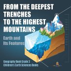 From the Deepest Trenches to the Highest Mountains : Earth and Its Features   Geography Book Grade 3   Children's Earth Sciences Books (eBook, ePUB)
