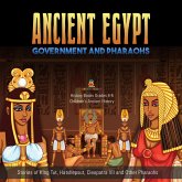 Ancient Egypt Government and Pharaohs : Stories of King Tut, Hatshepsut, Cleopatra VII and Other Pharaohs History Books Grades 4-5 Children's Ancient History (eBook, ePUB) Ancient Egypt Government and Pharaohs : Stories of King Tut, Hatshepsut, Cleopatra VII and Other Pharaohs History Books Grades 4-5 Children's Ancient History (eBook, ePUB)