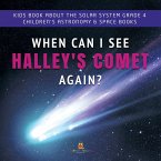 When Can I See Halley's Comet Again?   Kids Book About the Solar System Grade 4   Children's Astronomy & Space Books (eBook, ePUB)