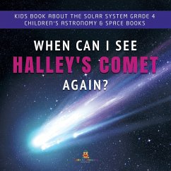 When Can I See Halley's Comet Again?   Kids Book About the Solar System Grade 4   Children's Astronomy & Space Books (eBook, ePUB) - Baby