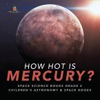 How Hot is Mercury?   Space Science Books Grade 4   Children's Astronomy & Space Books (eBook, ePUB)
