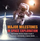 Major Milestones in Space Exploration   Astronomy History Books Grade 3   Children's Astronomy & Space Books (eBook, ePUB)