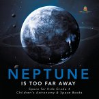 Neptune Is Too Far Away   Space for Kids Grade 4   Children's Astronomy & Space Books (eBook, ePUB)