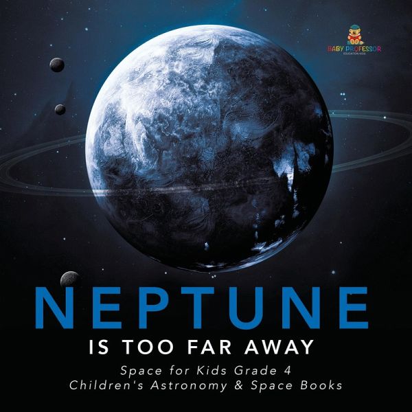 Neptune Is Too Far Away   Space for Kids Grade 4   Children's Astronomy & Space Books (eBook, ePUB) Neptune Is Too Far Away   Space for Kids Grade 4   Children's Astronomy & Space Books (eBook, ePUB)