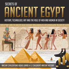 Secrets of Ancient Egypt : History, Technology, Art and the Role of Men and Women in Society   Ancient Civilizations Books Grade 4-5   Children's Ancient History (eBook, ePUB) - Baby