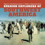 Spanish Explorers of Southwest America   Explorers of the Americas Grade 3   Children's Exploration Books (eBook, ePUB)