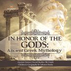 In Honor of the Gods : Ancient Greek Mythology   Ancient Greece   Social Studies 5th Grade   Children's Geography & Cultures Books (eBook, ePUB)