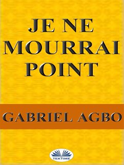 Je Ne Mourrai Point (eBook, ePUB) - Agbo, Gabriel