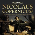 Who Was Nicolaus Copernicus?   A Very Short Introduction on Space Grade 3   Children's Biographies (eBook, ePUB)
