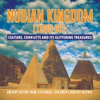 Nubian Kingdom (1000 BC) : Culture, Conflicts and Its Glittering Treasures   Ancient History Book 5th Grade   Children's Ancient History (eBook, ePUB)