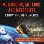 Meteoroids, Meteors, and Meteorites : Know the Difference   Solar System Children's Book Grade 4   Children's Astronomy & Space Books (eBook, ePUB)
