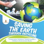 Saving the Earth through Recycling   Conservation Solutions   Science Grade 4   Children's Environment Books (eBook, ePUB)