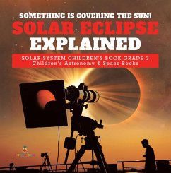 Something is Covering the Sun! Solar Eclipse Explained   Solar System Children's Book Grade 3   Children's Astronomy & Space Books (eBook, ePUB) - Baby