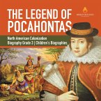 The Legend of Pocahontas   North American Colonization   Biography Grade 3   Children's Biographies (eBook, ePUB)