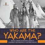 Who Are the Yakama?   Native American People Grade 4   Children's Geography & Cultures Books (eBook, ePUB)