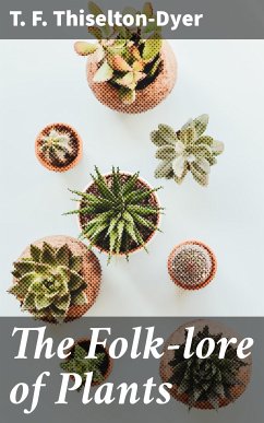 The Folk-lore of Plants (eBook, ePUB) - Thiselton-Dyer, T. F.