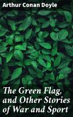 The Green Flag, and Other Stories of War and Sport (eBook, ePUB)