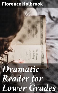 Dramatic Reader for Lower Grades (eBook, ePUB) - Holbrook, Florence