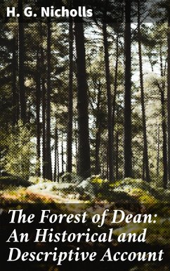 The Forest of Dean: An Historical and Descriptive Account (eBook, ePUB) - Nicholls, H. G.