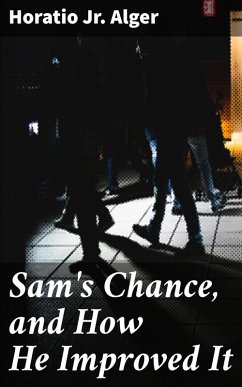 Sam's Chance, and How He Improved It (eBook, ePUB) - Alger, Horatio Jr.