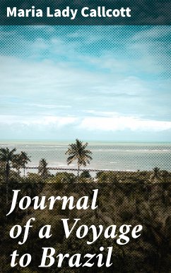 Journal of a Voyage to Brazil (eBook, ePUB) - Callcott, Maria, Lady