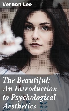 The Beautiful: An Introduction to Psychological Aesthetics (eBook, ePUB) - Lee, Vernon