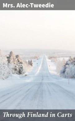 Through Finland in Carts (eBook, ePUB) - Alec-Tweedie