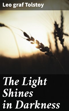 The Light Shines in Darkness (eBook, ePUB) - Tolstoy, Leo graf