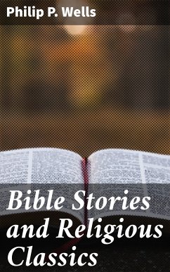 Bible Stories and Religious Classics (eBook, ePUB) - Wells, Philip P.